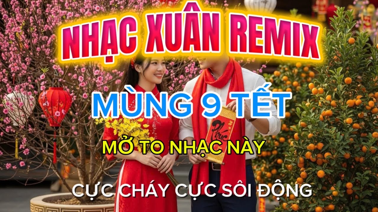 Mùng 9 Tết Mở Nhạc Này Là Cháy 🔥 Nhạc Xuân Remix Sôi Động 2026