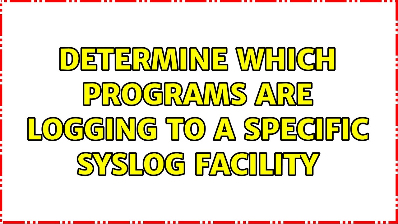 Determine which programs are logging to a specific syslog facility (2 Solutions!!)