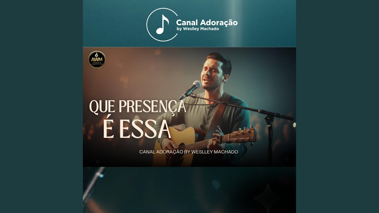 Que Presença é Essa - Canal Adoração by Weslley Machado