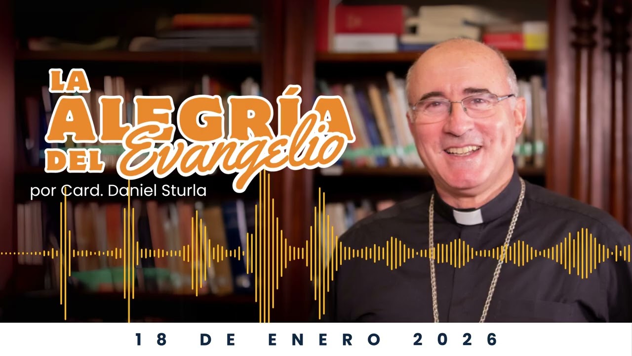 La Alegría del Evangelio | Domingo 18 de enero 2026