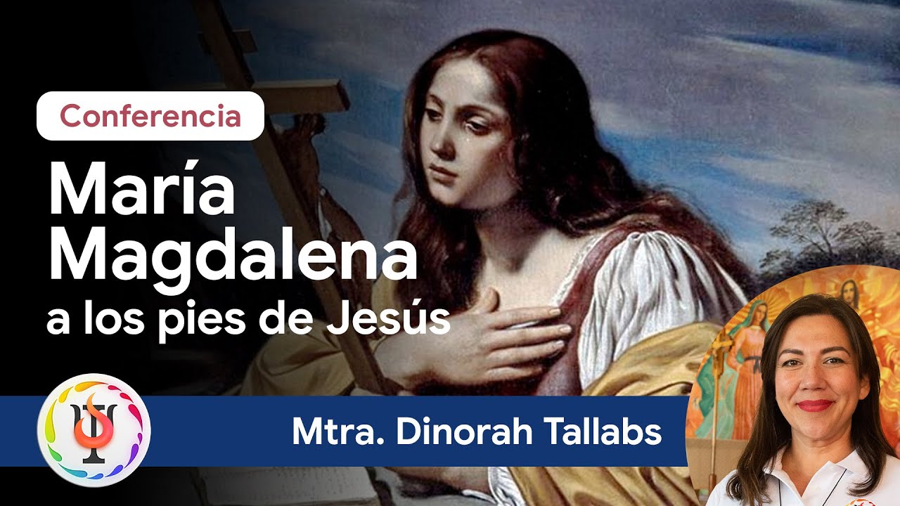 Maria Magdalena a los pies de Jesús | Conferencia por Mtra. Dinorah Tallabs | Salud Familiar
