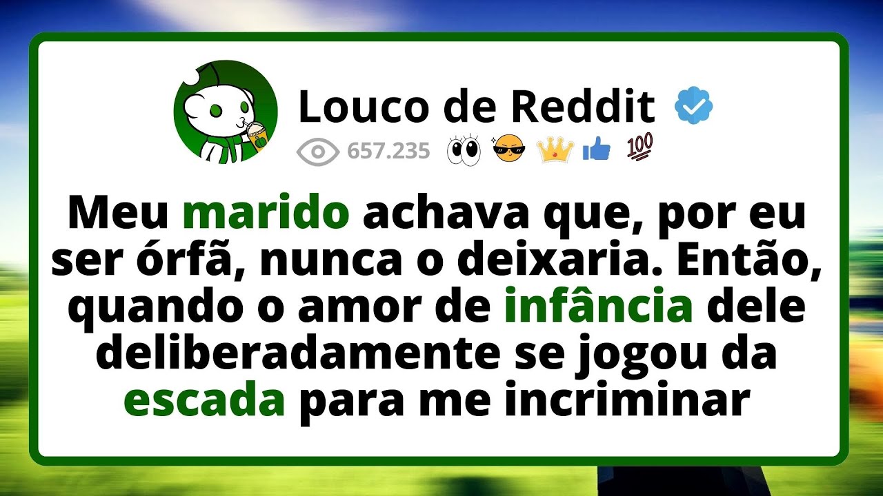 Meu MARIDO achava que, por eu ser ÓRFÃ, nunca o deixaria. Então, quando o amor de infância dele...