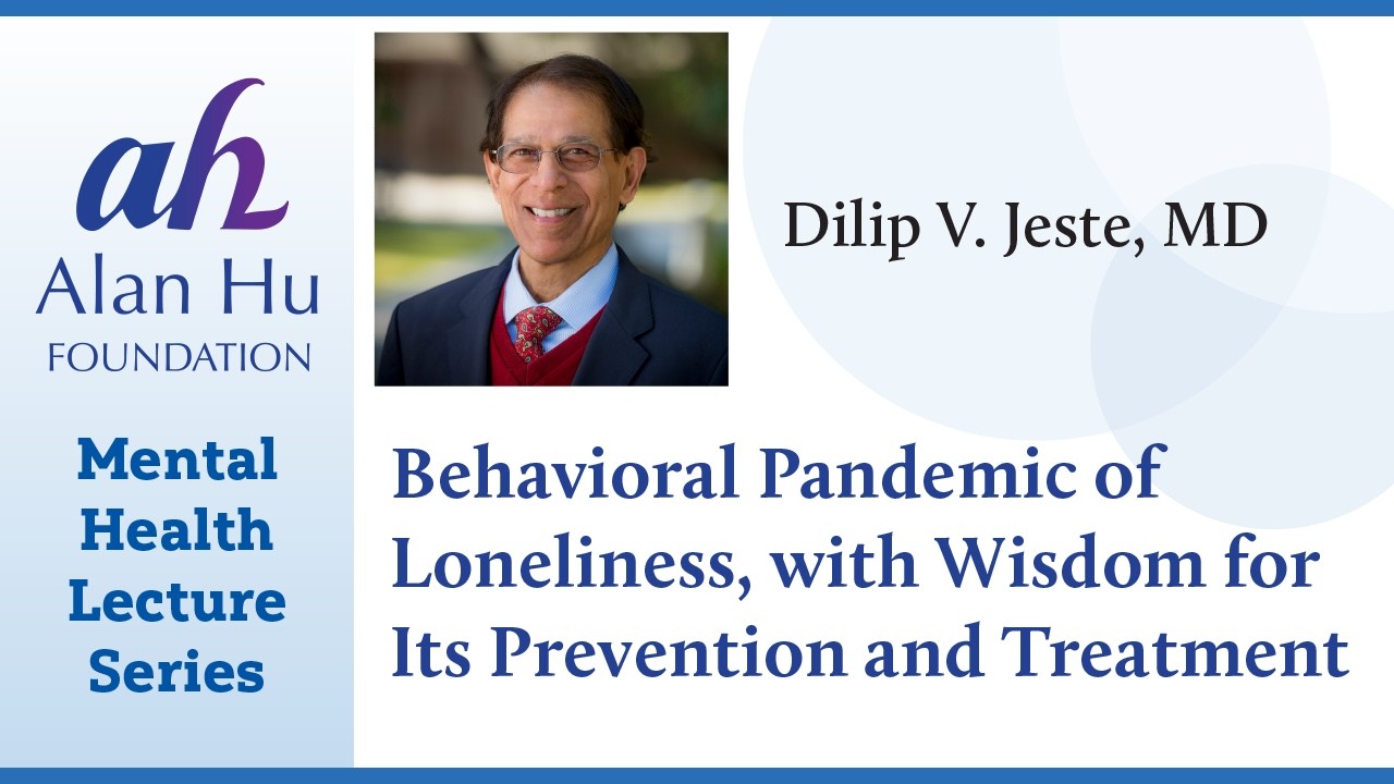 How Wisdom Can Protect Against Today’s Loneliness Epidemic/Webinar by Dilip Jeste, MD