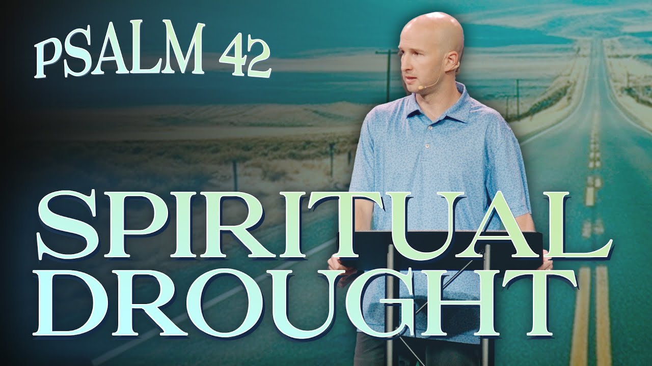 How to Respond to Spiritual Drought  |  Psalm 42  |  Dale Wallace