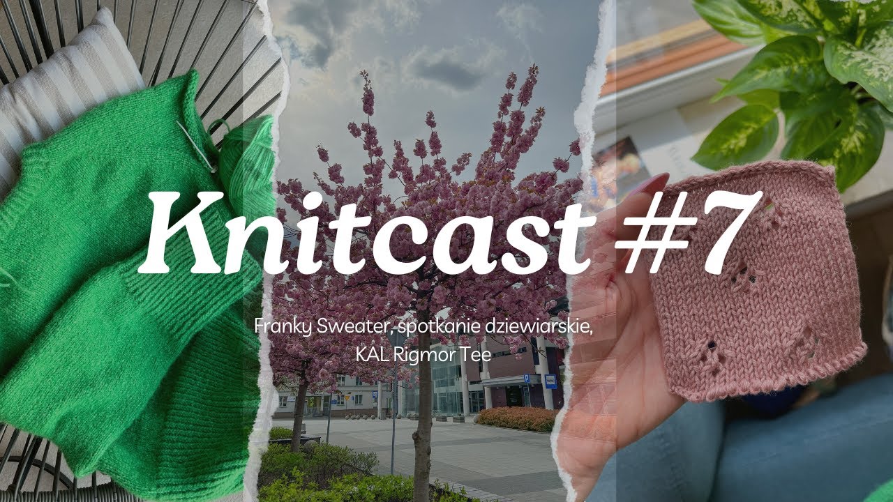 Knitcast #7 spotkanie dziewiarskie, Franky Sweater, KAL Rigmor Tee, który projekt mam zrobić?