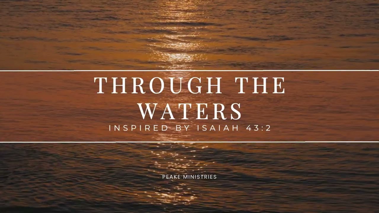 Through the Waters--Inspired by Isaiah 43:2 (Rock)