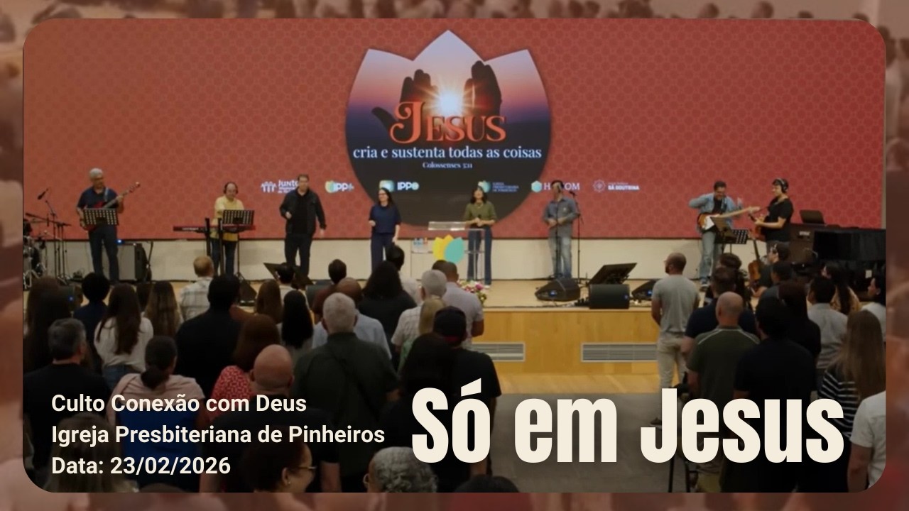 Só em Jesus | Conexão com Deus | Igreja Presbiteriana de Pinheiros | IPP 23/02/2026