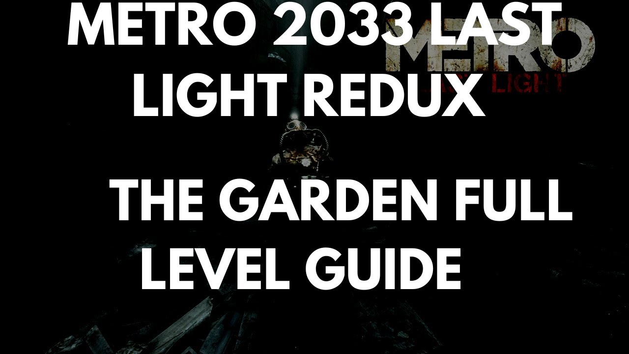 Metro 2033 Last Light Redux: The Garden: руководство по полному уровню