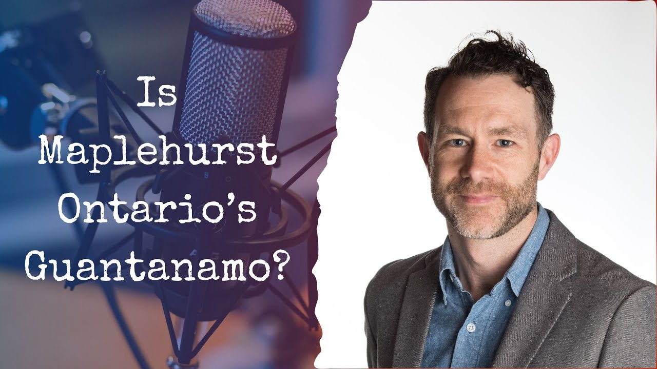 Is Maplehurst Ontario's Guantanamo?