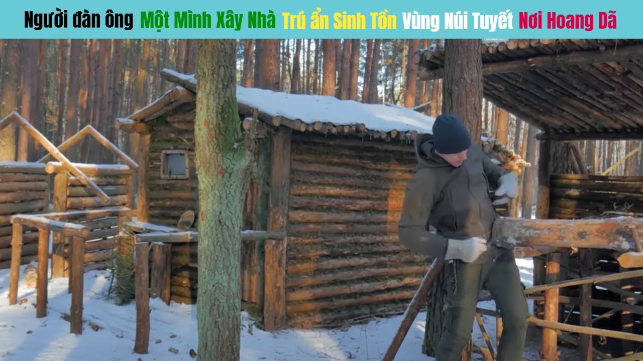 Người Đàn Ông Một Mình Làm Nhà Giữa Rừng Hoang Dã Thử Thách Sinh Tồn