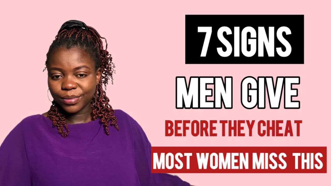 7 Signs Men Give Before They Cheat (&Most women miss )Relationship Advice for Women