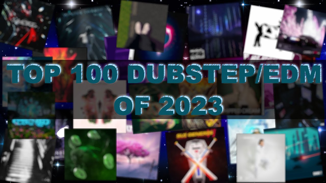 TOP 100 MY FAVOURITE DUBSTEP/EDM TRACKS OF 2023