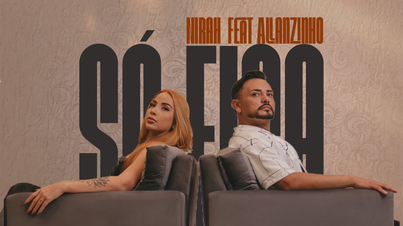 Nirah, @Allanzinhooficial  - Só fica (Vídeo oficial)