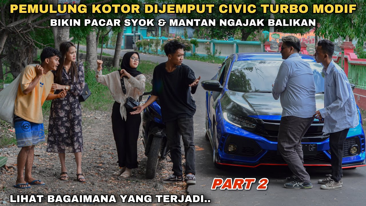 PEMULUNG KOTOR DIJEMPUT CIVIC TURBO MODIF, BIKIN PACAR SYOK & MANTAN NGAJAK BALIKAN!! tapi ternyata