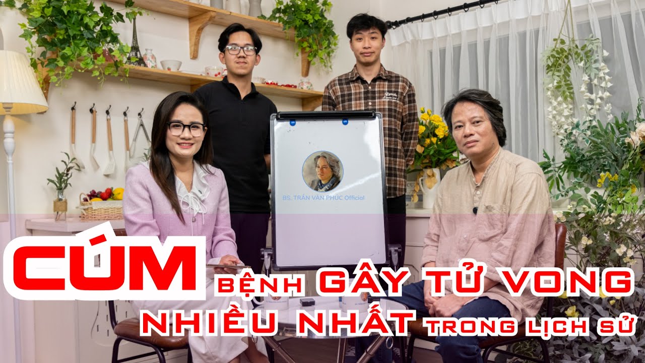 B&aacute;c sĩ Ph&uacute;c n&oacute;i về C&uacute;m - Bệnh g&acirc;y tử vong nhiều nhất trong lịch sử