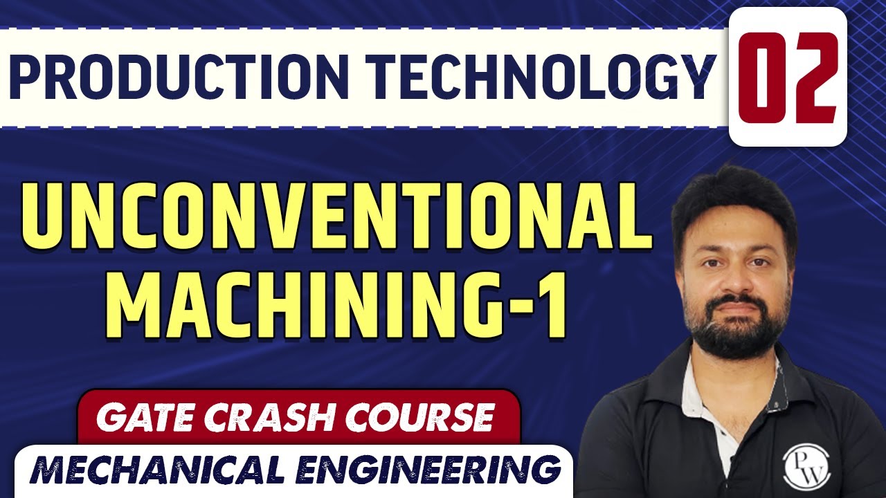 Production Technology 2 | Unconventional Machining - 1 | ME | GATE Crash Course