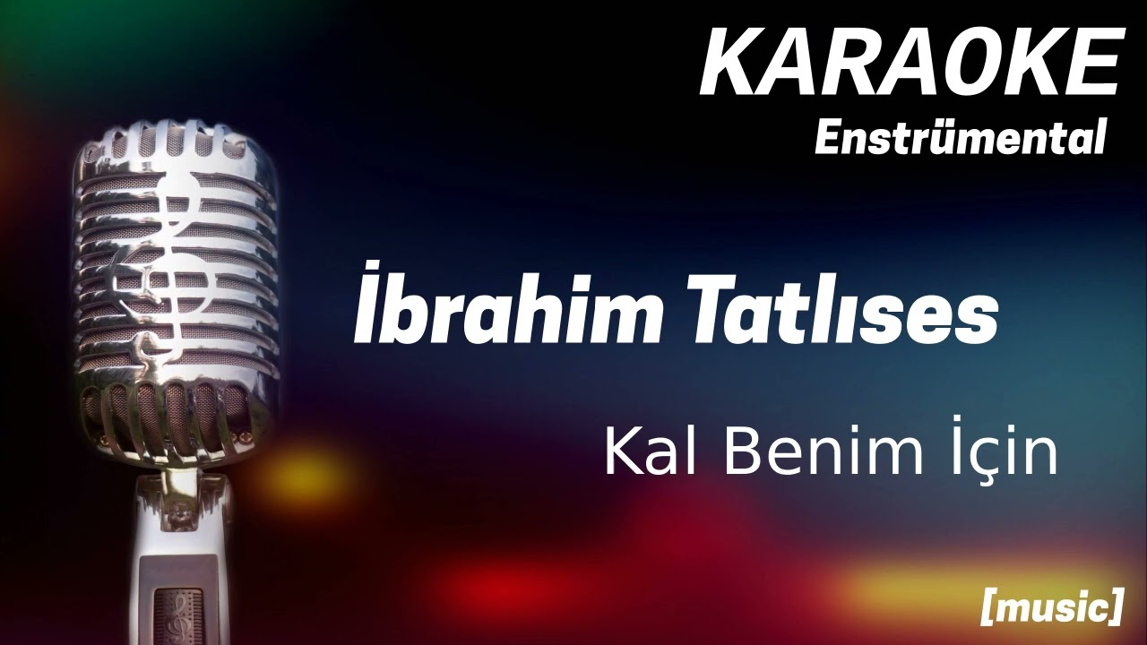 Karaoke İbrahim Tatlıses Kal Benim İçin