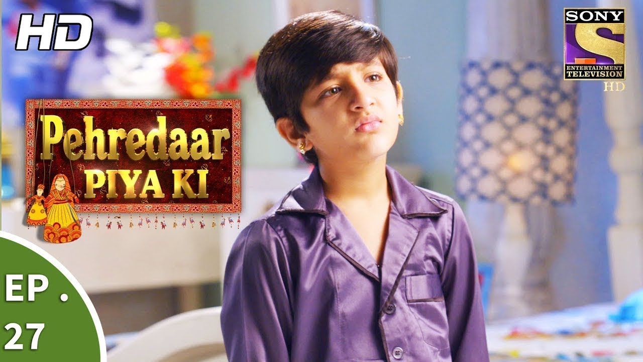 Pehredaar Piya Ki - पहरेदार पिया की - Ep 27 - 22nd August, 2017