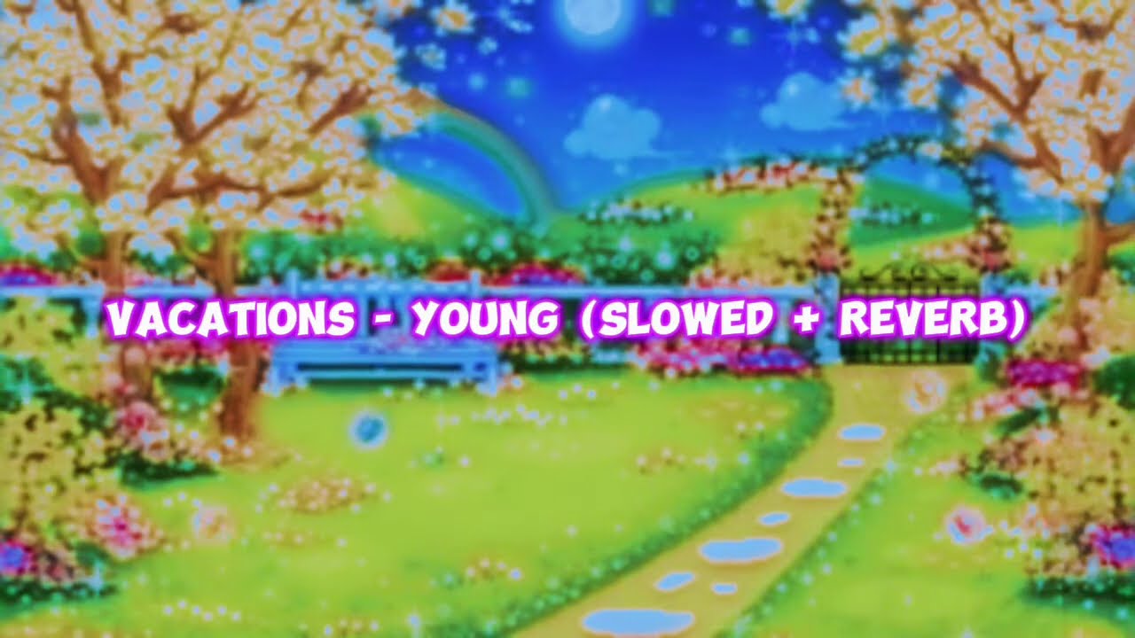 Vacations - Young (Slowed Down + Reverb)