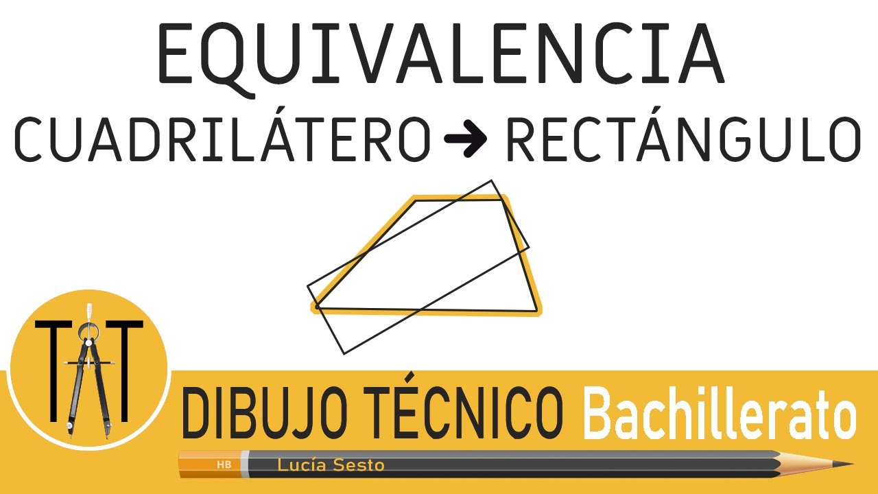 EQUIVALENCIA: DE CUADRILÁTERO A RECTÁNGULO. Transformaciones geométricas. Dibujo técnico.