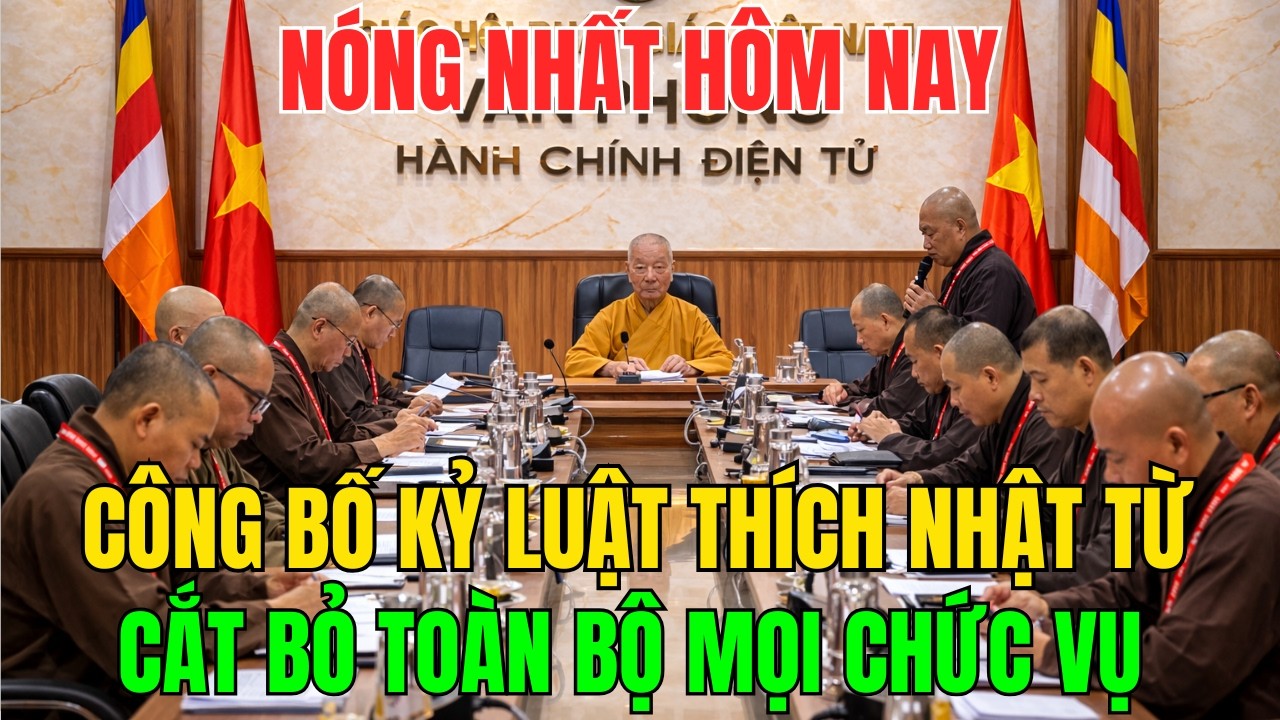NÓNG NHẤT HÔM NAY: Công Bố Kỷ Luật Thích Nhật Từ Cắt Bỏ Toàn Bộ Mọi Chức Vụ Và Quyền Hạn