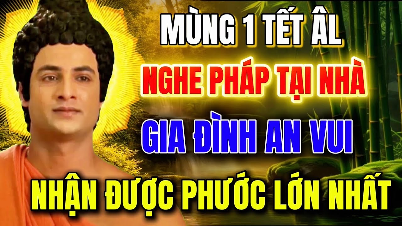 Mùng 1 Tết Âm Lịch 2026- Nghe Pháp Tại Nhà- Gia Đình An Vui- Nhận Phước Lành Lớn !