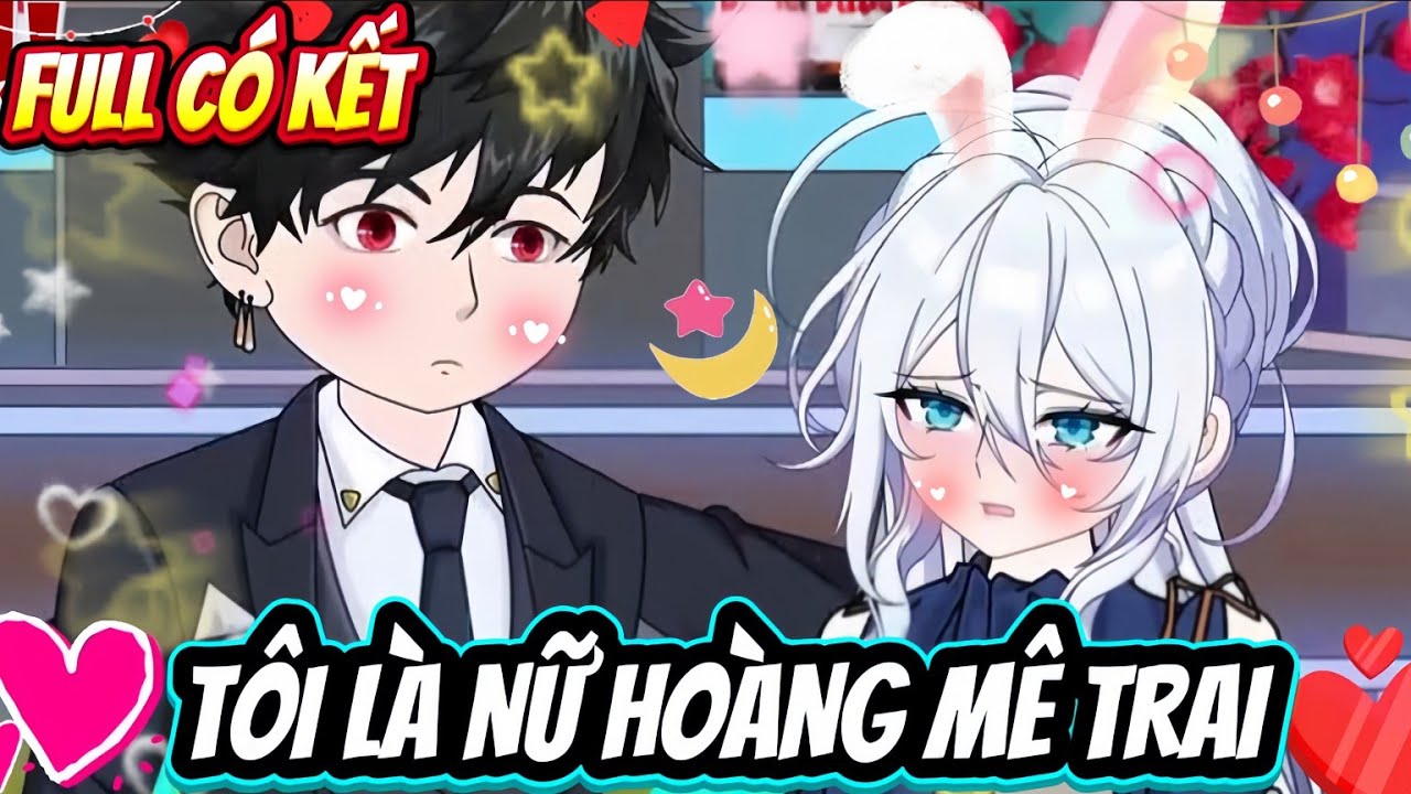 FULL CÓ KẾT | TÔI LÀ NỮ HOÀNG MÊ TRAI