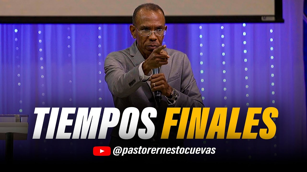 TIEMPOS FINALES | PASTOR ERNESTO CUEVAS