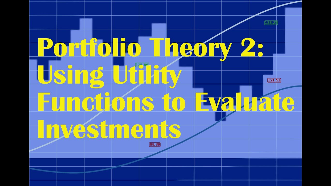 Portfolio Theory 2: Using Utility Functions to Evaluate Investments