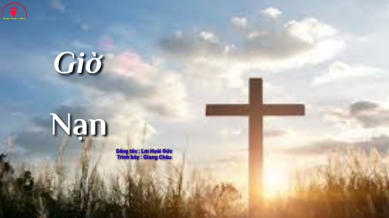 Giờ Tử Nạn [ ] St : Lm Hoài Đức || Tb : Giang Châu | MV Video