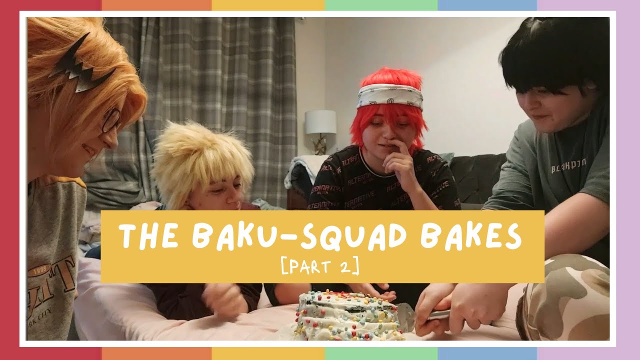 The Baku-Squad Bakes - [Part Two]