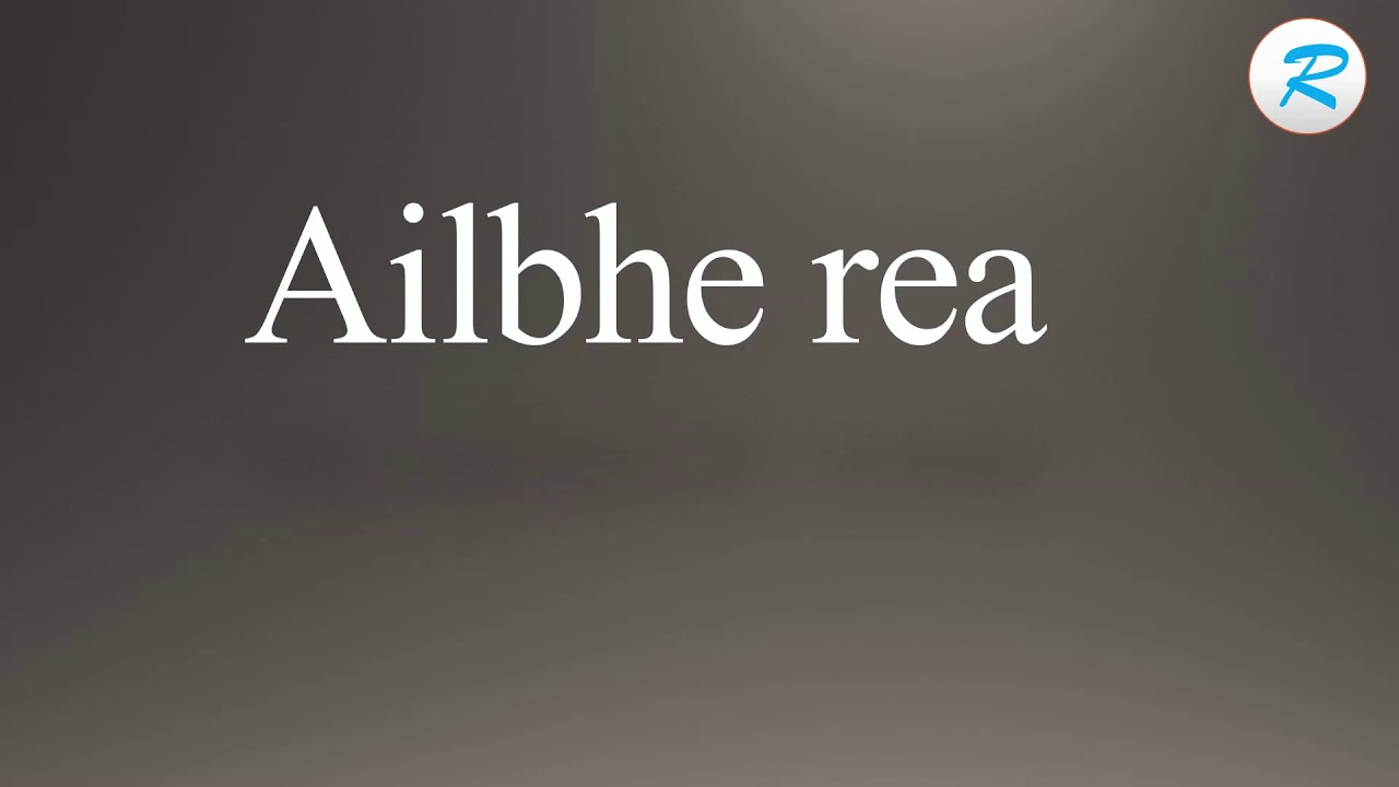 How to pronounce Ailbhe rea