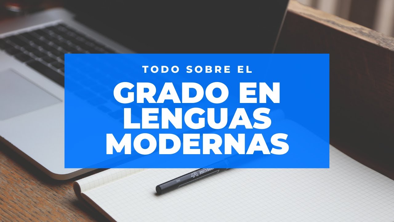 GRADO EN LENGUAS MODERNAS. Todo lo que debes saber