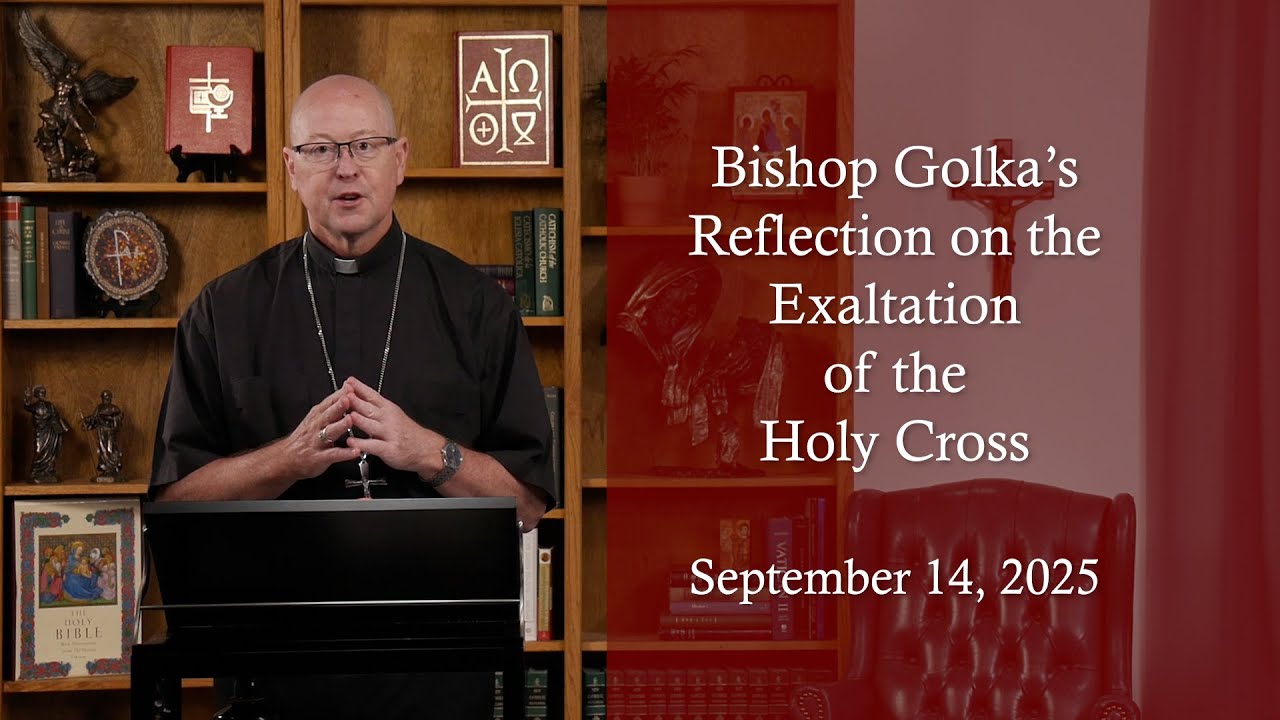 Bishop Golka's Reflection on the Exaltation of the Holy Cross