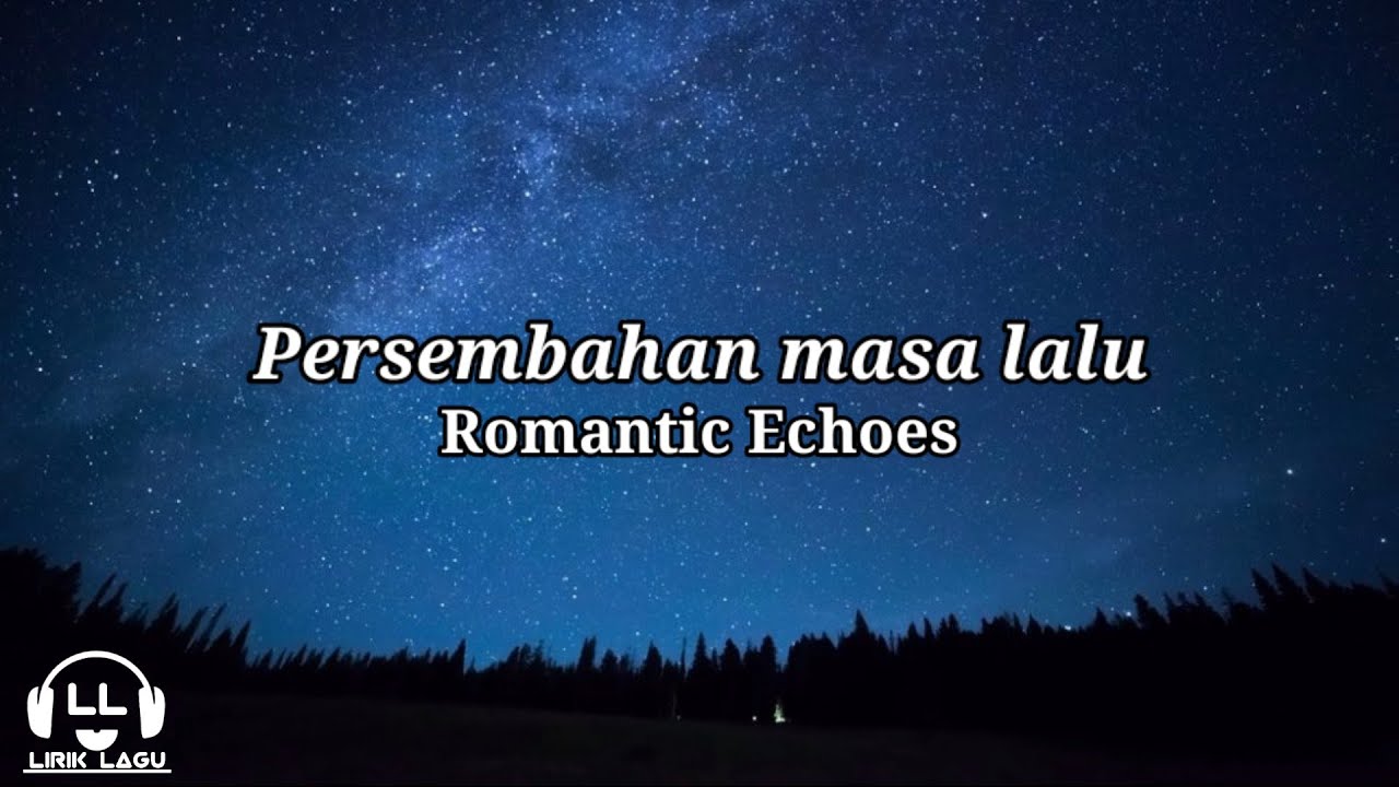 Persembahan masa lalu - Romantic Echoes (Lirik Lagu)