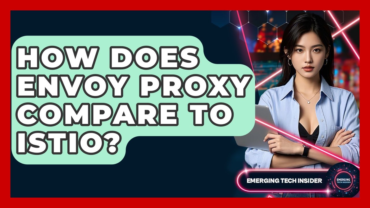 How Does Envoy Proxy Compare To Istio? - Emerging Tech Insider