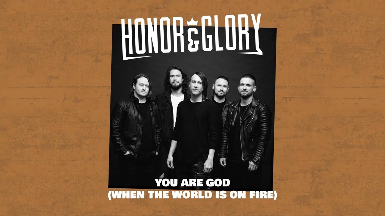 Honor & Glory- You Are God (When The World Is On Fire) [Lyric Video]