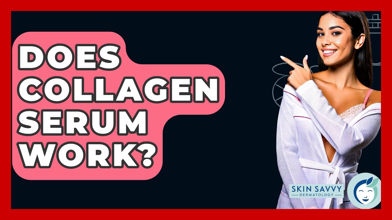 Does Collagen Serum Work? - Skin Savvy Dermatology