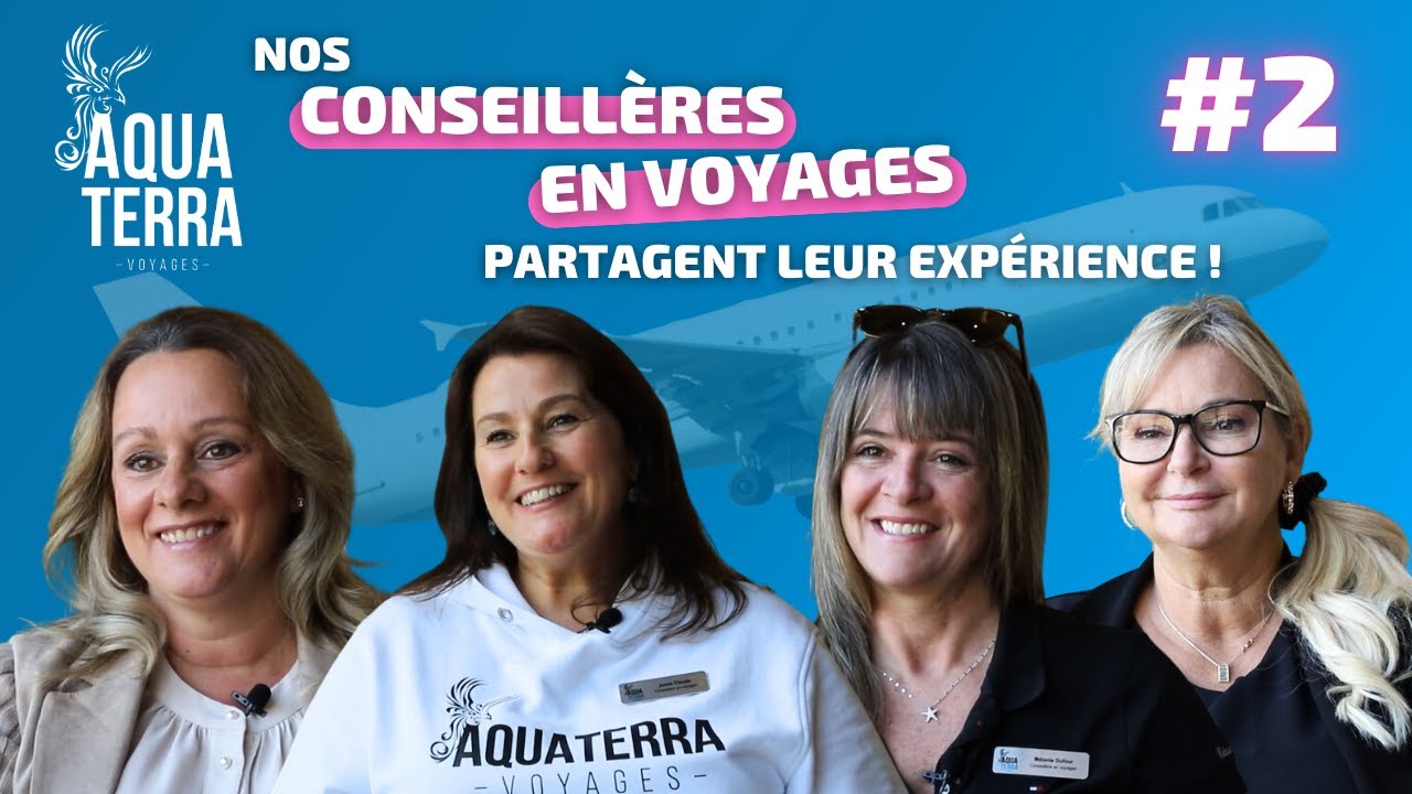 REJOINS L'ÉQUIPE DE VOYAGES AQUA TERRA - #2 Nos conseillères en voyages partagent leur expérience!