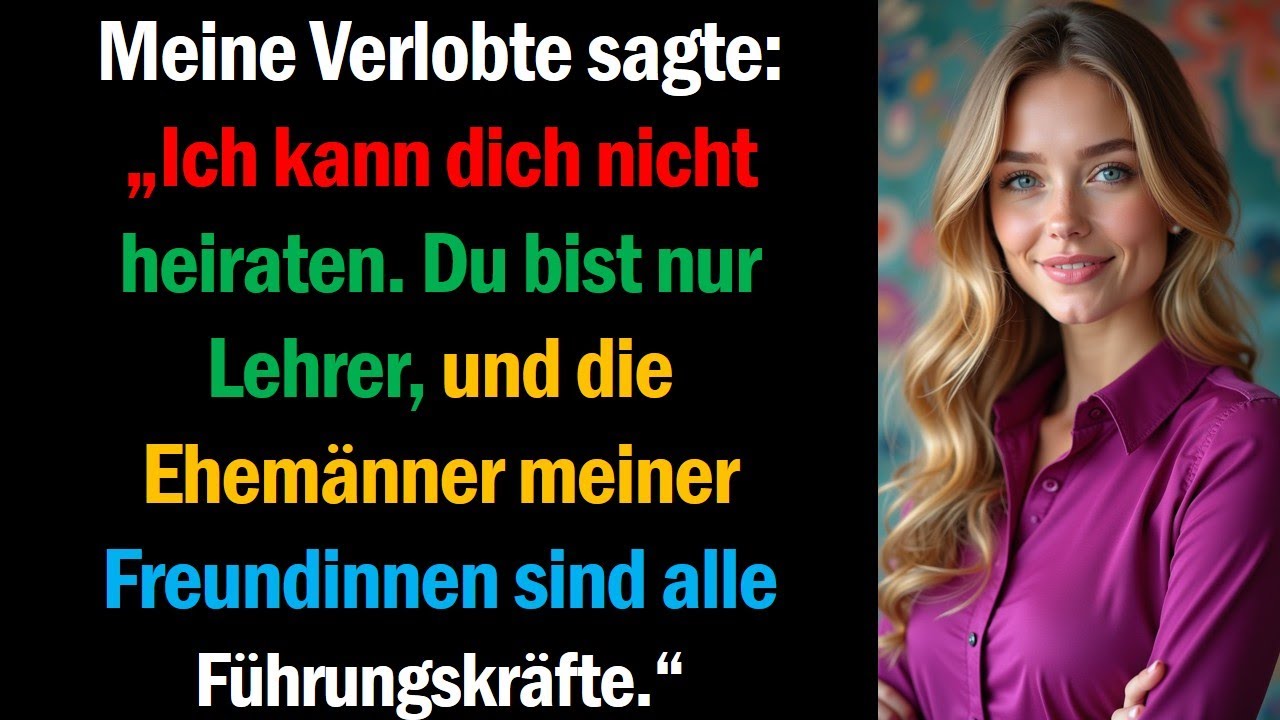 Meine Verlobte sagte: „Ich kann dich nicht heiraten. Du bist nur Lehrer, und die Ehemänner meiner