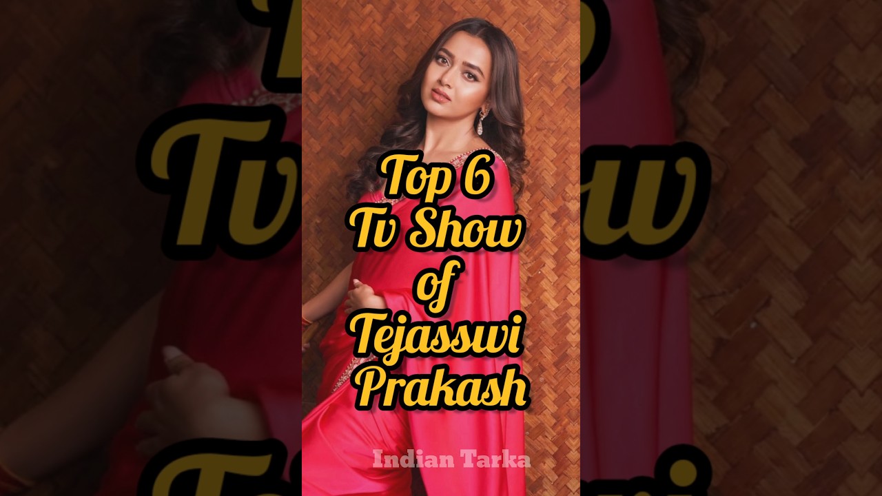 Top 6 Tv show Of Tejasswi Prakash 🥰 
