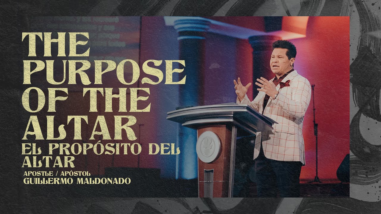 The Purpose Of The Altar / El Propósito Del Altar | A.Guillermo Maldonado