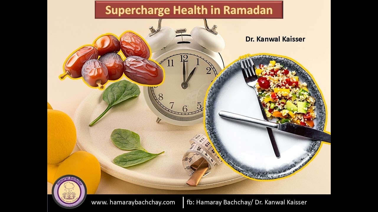 Supercharge Health in Ramadan by Dr. Kanwal Kaisser