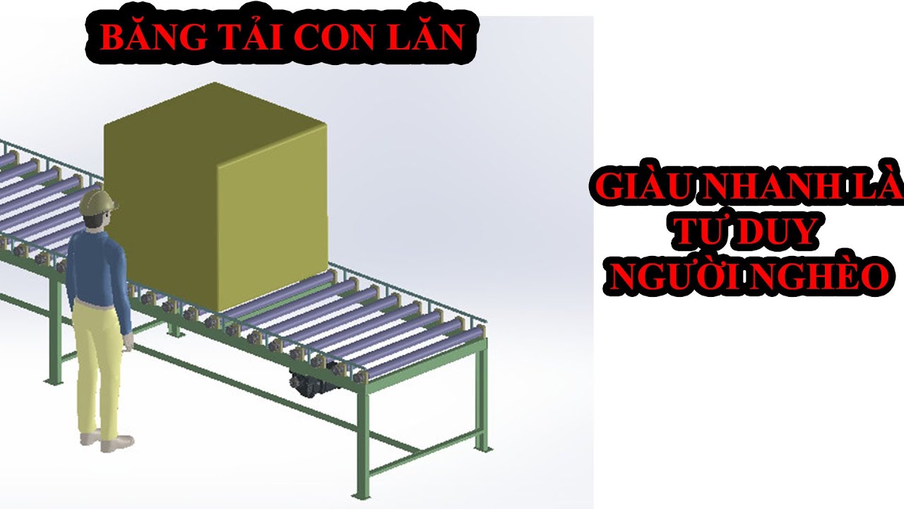 BÀI 3.11 THIẾT KẾ BĂNG TẢI CON LĂN // GIÀU NHANH LÀ TƯ DUY NGƯỜI NGHÈO