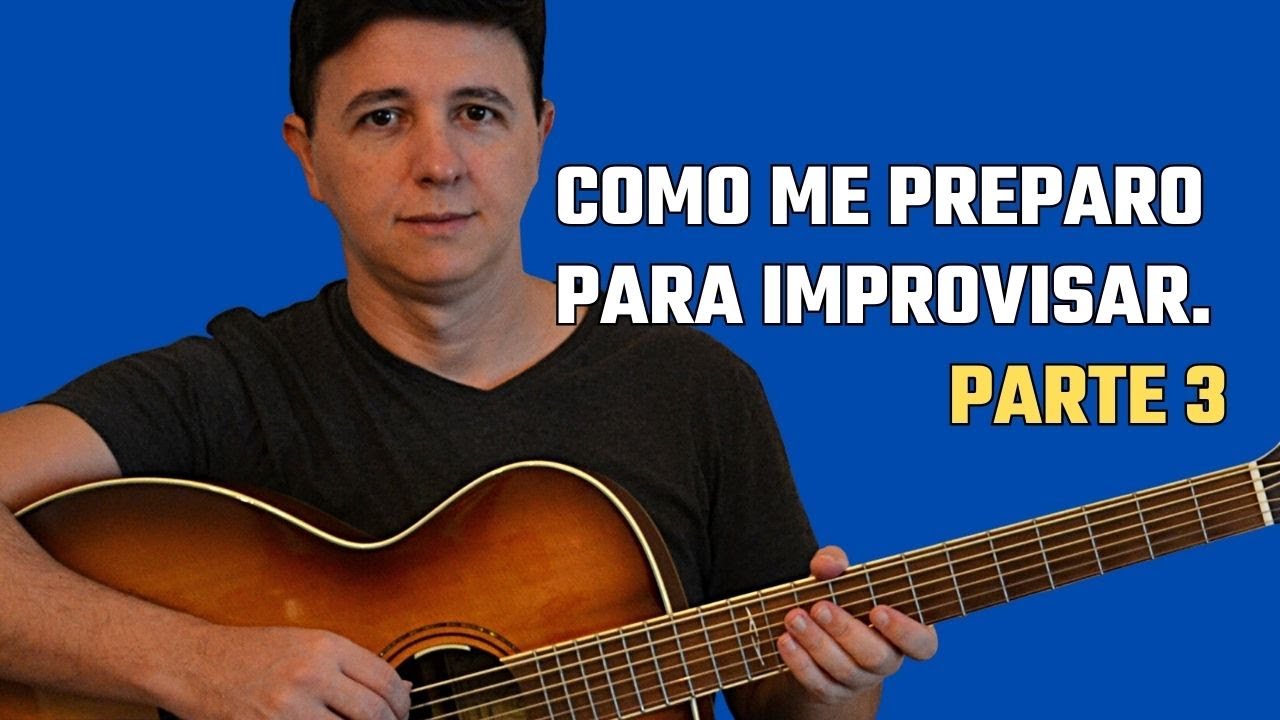 Como eu me preparo para Improvisar  Parte 3