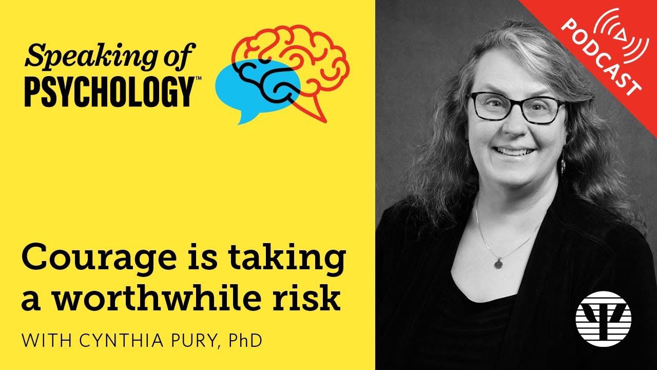Courage is taking a worthwhile risk, with Cynthia Pury, PhD