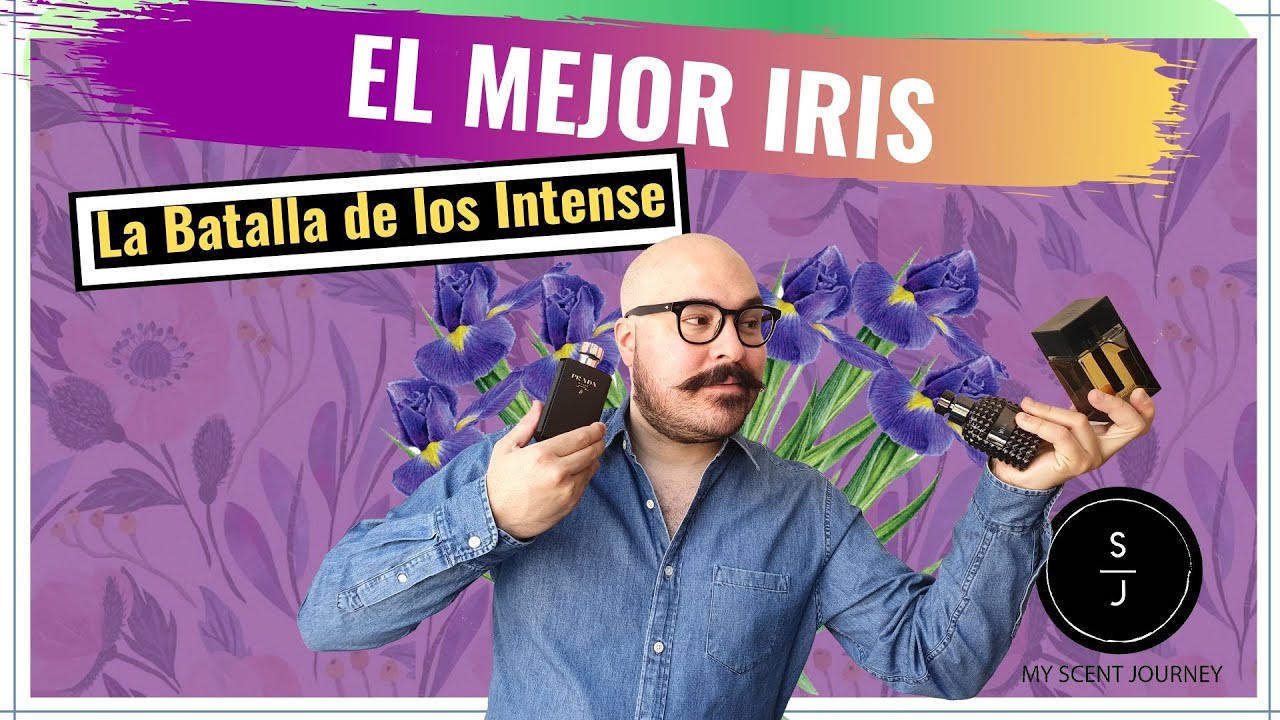 | Batalla de los Intense: Cual es el Mejor Iris | My Scent Journey