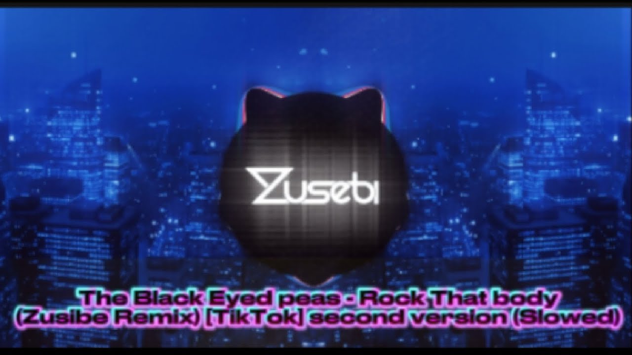 The Black Eyed peas - Rock That body (Zusibe Remix) [TikTok] second version (Slowed)