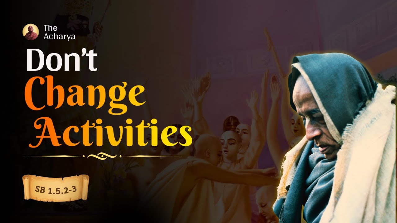 Don't Change Activities | Srila Prabhupada | SB 1.5.2-3