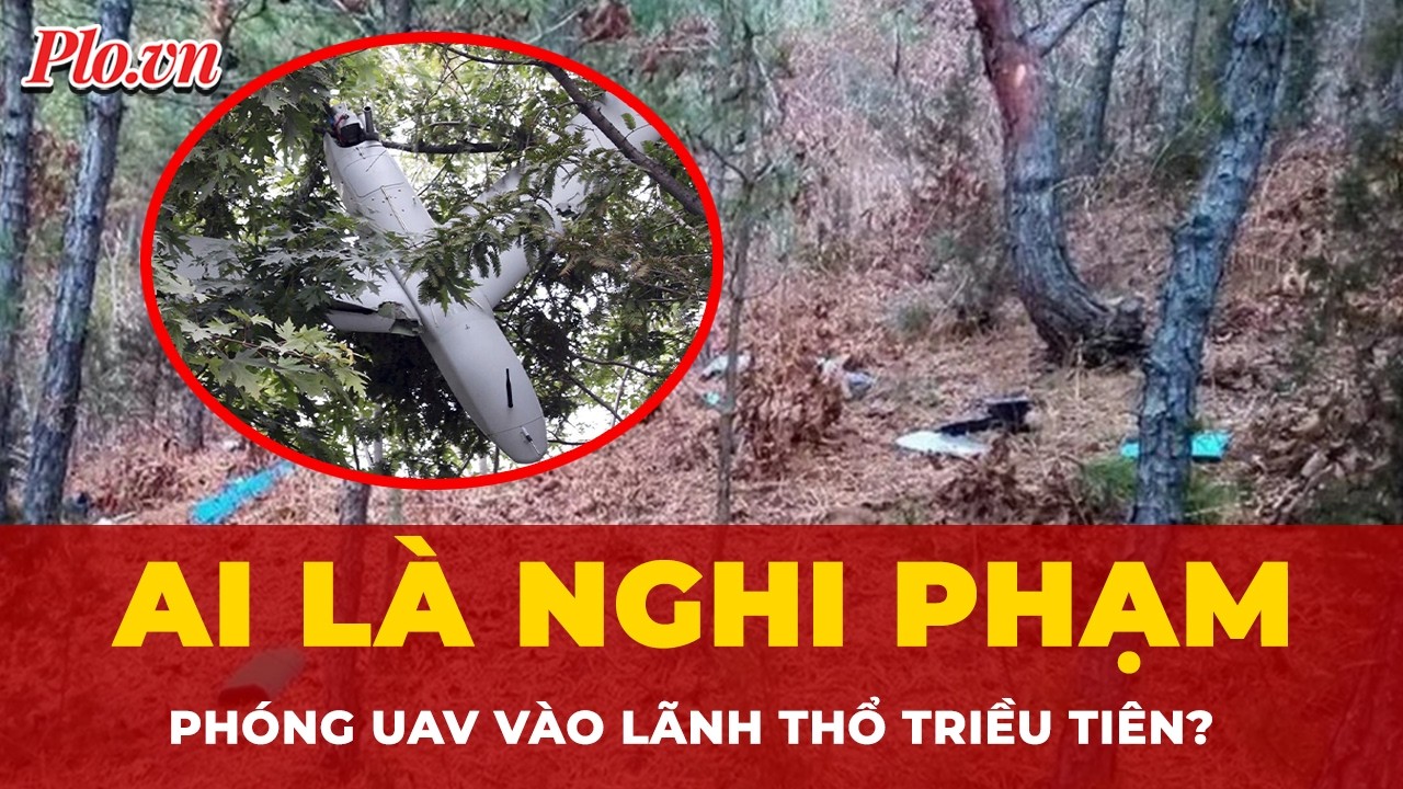 Ai là nghi phạm vụ phóng UAV vào lãnh thổ Triều Tiên? | Tin nhanh